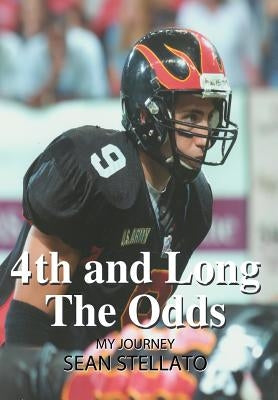 4th and Long The Odds: My Journey by Stellato, Sean