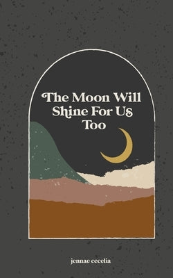 The moon will shine for us too Independently Published