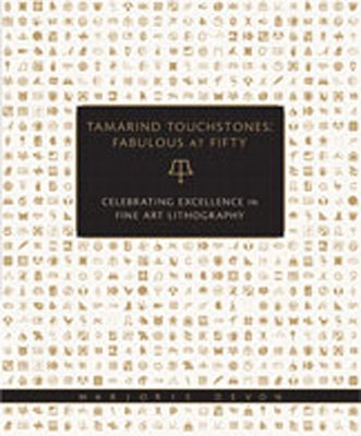 Tamarind Touchstones: Fabulous at Fifty: Creating Excellence in Fine Art Lithography by Devon, Marjorie