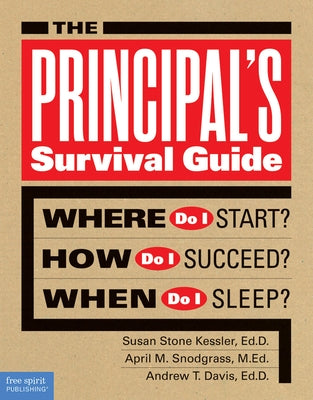 The Principal's Survival Guide: Where Do I Start? How Do I Succeed? & When Do I Sleep? Paperback Free Spirit Publishing