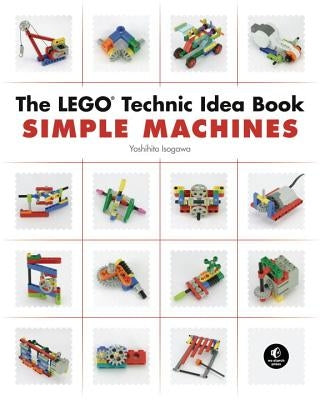 The Lego Technic Idea Book: Simple Machines by Isogawa, Yoshihito