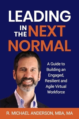 Leading in the Next Normal: A Guide to Building an Engaged, Resilient and Agile Virtual Workforce Paperback Executive Joy!