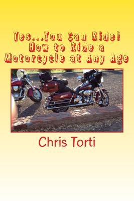 Yes...You Can Ride! How to Ride a Motorcycle at Any Age Paperback Crusader Publishing