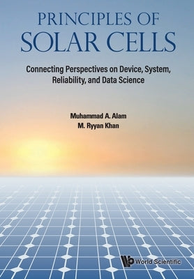 Principles of Solar Cells: Connecting Perspectives on Device, System, Reliability, and Data Science Paperback World Scientific Publishing Company