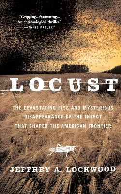 Locust: The Devastating Rise and Mysterious Disappearance of the Insect That Shaped the American Frontier Paperback Basic Books