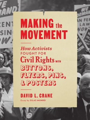 Making the Movement: How Activists Fought for Civil Rights with Buttons, Flyers, Pins, and Posters Paperback Princeton Architectural Press