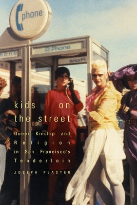 Kids on the Street: Queer Kinship and Religion in San Francisco's Tenderloin by Plaster, Joseph