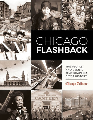 Chicago Flashback: The People and Events That Shaped a City's History by Staff, Chicago Tribune
