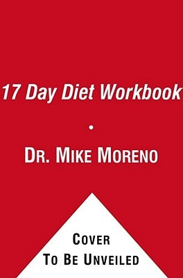 The 17 Day Diet Workbook: Your Guide to Healthy Weight Loss with Rapid Results by Moreno, Mike