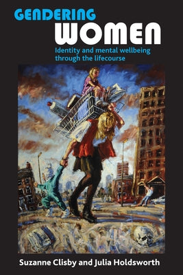 Gendering Women: Identity and Mental Wellbeing Through the Lifecourse Paperback Policy Press