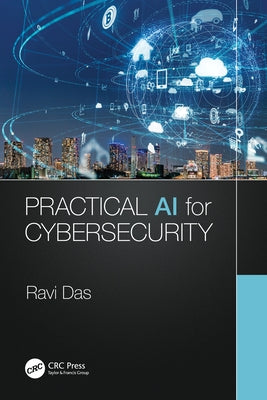 Practical AI for Cybersecurity by Das, Ravi