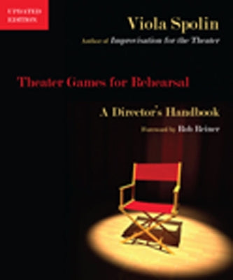 Theater Games for Rehearsal: A Director's Handbook by Spolin, Viola