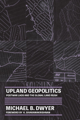 Upland Geopolitics: Postwar Laos and the Global Land Rush Paperback University of Washington Press
