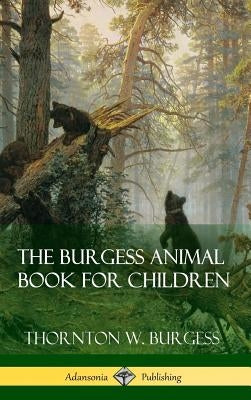 The Burgess Animal Book for Children (Hardcover) by Burgess, Thornton W.