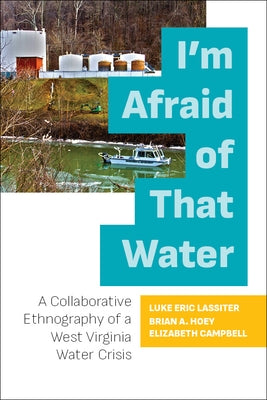 I'm Afraid of That Water: A Collaborative Ethnography of a West Virginia Water Crisis West Virginia University Press