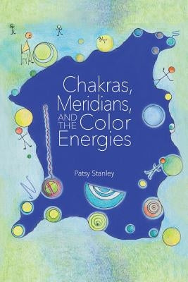 Chakras, Meridians, and the Color Energies Paperback Patsy Stanley