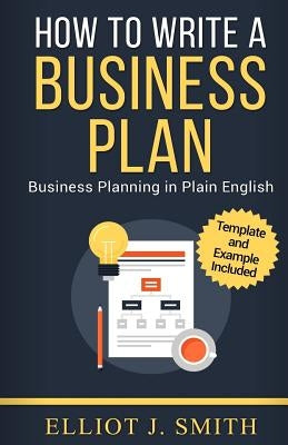 Business Plan: How to Write a Business Plan - Business Plan Template and Examples Included! Paperback Createspace Independent Publishing Platform