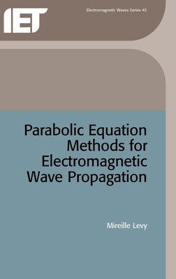 Parabolic Equation Methods for Electromagnetic Wave Propagation by Levy, Mireille