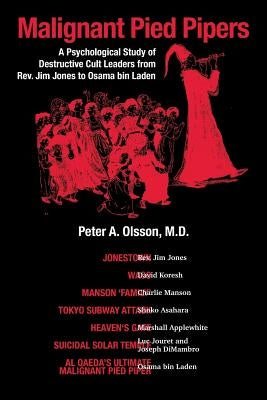 Malignant Pied Pipers: A Psychological Study of Destructive Cult Leaders from Rev. Jim Jones to Osama bin Laden Paperback Strategic Book Publishing & Rights Agency, LL