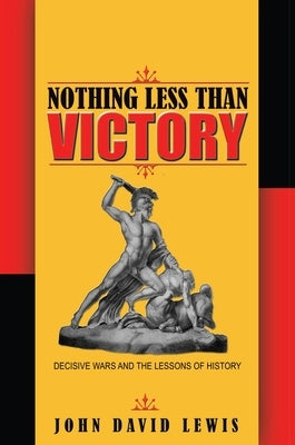 Nothing Less Than Victory: Decisive Wars and the Lessons of History Paperback Princeton University Press