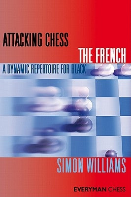 Attacking Chess The French by Williams, Simon