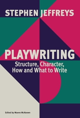 Playwriting: Structure, Character, How and What to Write Theatre Communications Group