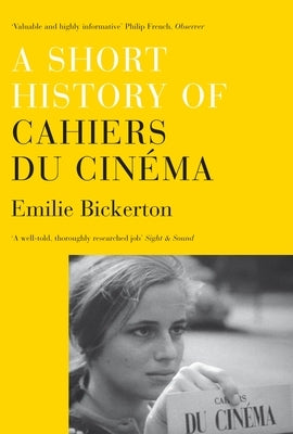 A Short History of Cahiers Du Cinema by Bickerton, Emilie