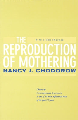 The Reproduction of Mothering: Psychoanalysis and the Sociology of Gender, Updated Edition by Chodorow, Nancy J.