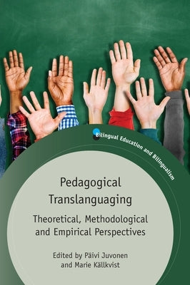 Pedagogical Translanguaging: Theoretical, Methodological and Empirical Perspectives Paperback Multilingual Matters Limited