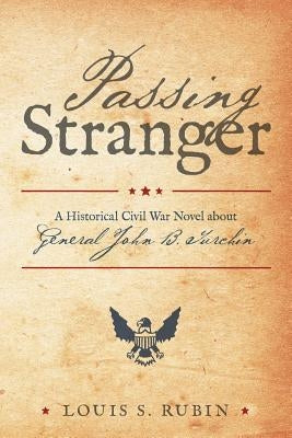 Passing Stranger: A Historical Civil War Novel about General John B. Turchin by Rubin, Louis S.