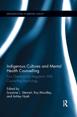 Indigenous Cultures and Mental Health Counselling: Four Directions for Integration with Counselling Psychology by Stewart, Suzanne