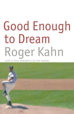 Good Enough to Dream by Kahn, Roger