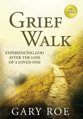 Grief Walk: Experiencing God After the Loss of a Loved One (Large Print) by Roe, Gary
