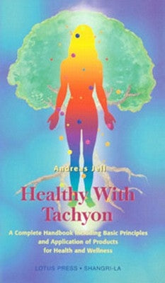 Healthy with Tachyon: A Complete Handbook Including Basic Principles and Application of Products for Health and Wellness by Jell, Andreas