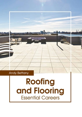 Roofing and Flooring: Essential Careers by Bettany, Andy