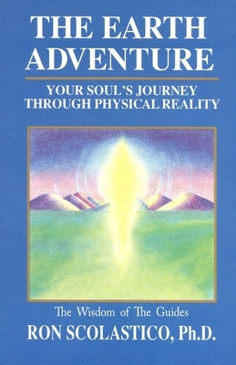 The Earth Adventure: Your Soul's Journey Through Physical Reality Paperback Universal Guidance Press