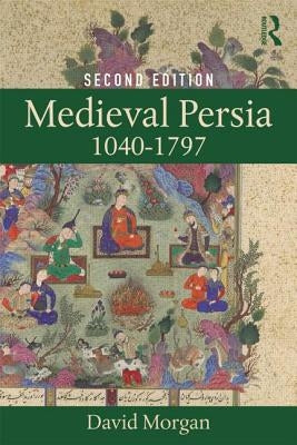 Medieval Persia 1040-1797 by Morgan, David