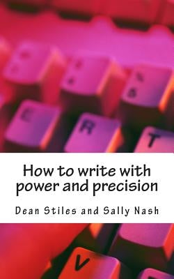 How to write with power and precision: Practical advice to improve your writing for pleasure, business or profit by Nash, Sally