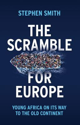The Scramble for Europe: Young Africa on Its Way to the Old Continent by Smith, Stephen
