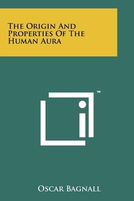 The Origin And Properties Of The Human Aura Paperback Literary Licensing, LLC