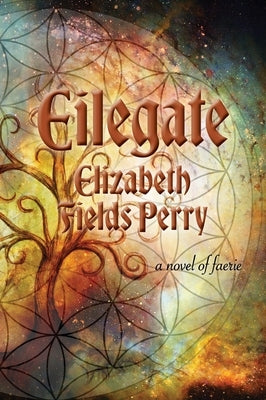 Eilegate: A Novel of Faerie by Perry, Elizabeth Fields