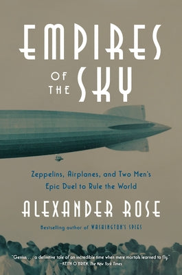 Empires of the Sky: Zeppelins, Airplanes, and Two Men's Epic Duel to Rule the World Random House Trade