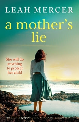 A Mother's Lie: An utterly gripping and emotional page-turner by Mercer, Leah
