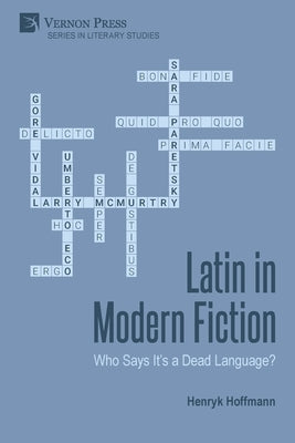 Latin in Modern Fiction: Who Says It's a Dead Language? by Hoffmann, Henryk