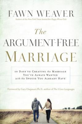 The Argument-Free Marriage: 28 Days to Creating the Marriage You've Always Wanted with the Spouse You Already Have Paperback Thomas Nelson