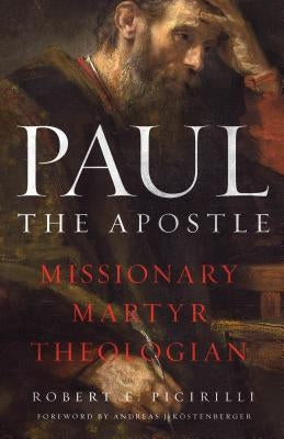 Paul the Apostle: Missionary, Martyr, Theologian Paperback Moody Publishers