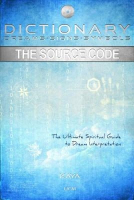 Dictionary: Dreams-Signs-Symbols: The Source Code: The Ultimate Spiritual Guide to Dream Interpretation by Muller, Kaya
