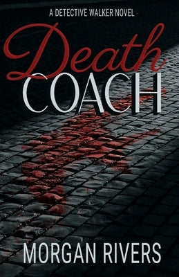 Death Coach: A Detective Walker Novel by Rivers, Morgan