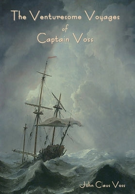 The Venturesome Voyages of Captain Voss by Voss, John Claus