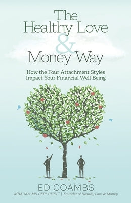 The Healthy Love and Money Way: How the Four Attachment Styles Impact Your Financial Well-Being by Coambs, Ed